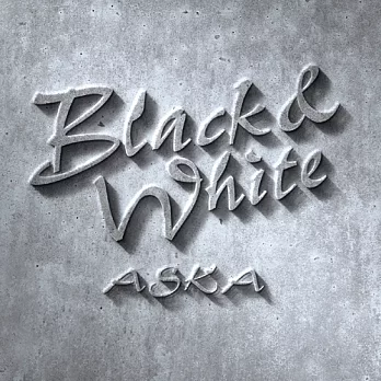 ASKA 飛鳥涼 /『Black & White 黑與白』