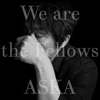 ASKA 飛鳥涼 /『We are the Fellows』