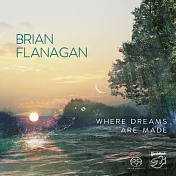 布賴恩.弗拉納根 / 造夢之處 (SACD)(Brian Flanagan / Where Dreams Are Made (SACD))