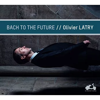 (巴哈走向未來) 巴哈管風琴獨奏曲集 奧立佛.拉特利 巴黎聖母院管風琴