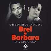 雅克·布雷爾 & 芭芭拉: 無伴奏合唱 / 艾迪斯合奏團
