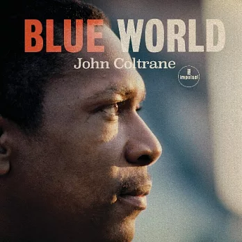 約翰．柯川 / 藍色世界【爵士巨人1964從未發行之錄音封存55年後首度呈現於世】
