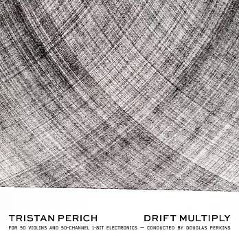 TRISTAN PERICH & DOUGLAS PERKINS / TRISTAN PERICH: DRIFT MULTIPLY