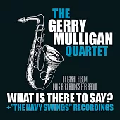 Gerry Mulligan Quartet / What Is Here To Say? + 