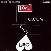 Herbie Nichols Trio / Love, Gloom, Cash, Love (CD)