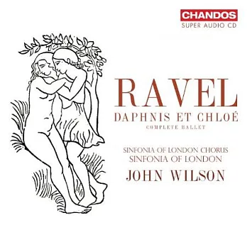 拉威爾: 全本芭蕾音樂 (達芙妮與克羅埃) / 約翰．威爾森 指揮 / 倫敦小交響樂團暨合唱團 (SACD)