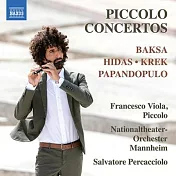 巴克薩,克雷克: 短笛協奏曲 / 維奧拉 (短笛) / 佩卡西奧諾 (指揮) / 曼海姆國家劇院管弦樂團(Baksa, Krek & Others: Piccolo Concertos / Francesco Viola (piccolo) / Salvatore Percacciolo (conductor) / Mannheim National Theatre Orchestra)