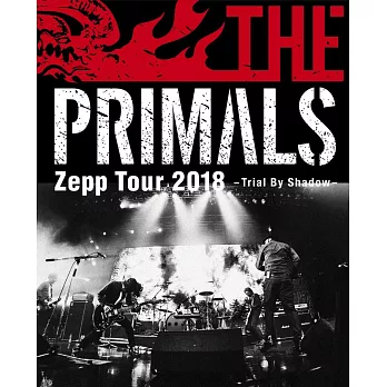 THE PRIMALS / THE PRIMALS Zepp Tour 2018 - Trial By Shadow (藍光BD)