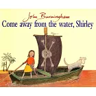 Come Away from the Water Shirley
