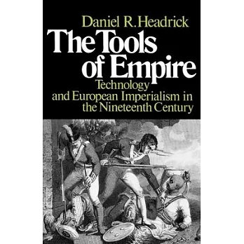 The tools of Empire : technology and European imperialism in the nineteenth century /