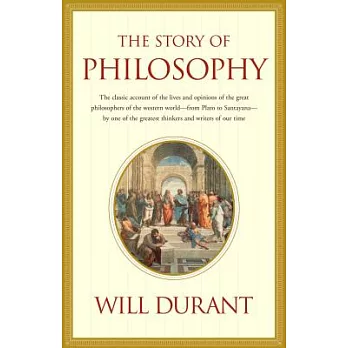 Story of Philosophy: The Lives and Opinions of the Greater Philosophers