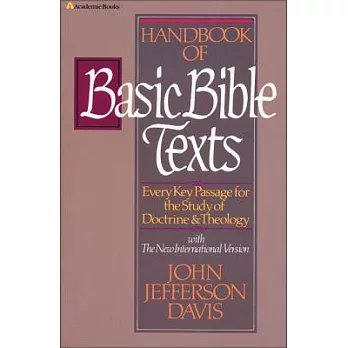 Handbook of Basic Bible Texts: Every Key Passage for Study of Doctrine and Theology