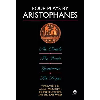 Four Plays by Aristophanes: The Birds; The Clouds; The Frogs; Lysistrata