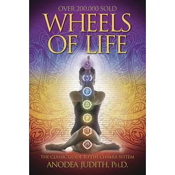 Wheels of Life: A User’s Guide to the Chakra System a User’s Guide to the Chakra System