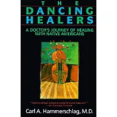 The Dancing Healers: A Doctor’s Journey of Healing with Native Americans