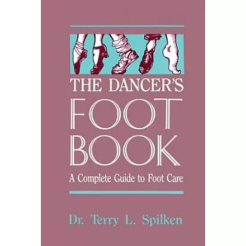 The Dancer’s Foot Book: A Complete Guide to Footcare & Health for People Who Dance