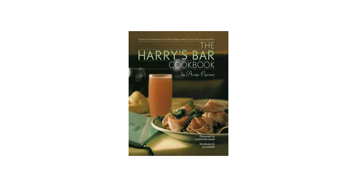 The Harry’s Bar Cookbook: Recipes and Reminiscences from the World-Famous Venice Bar and Restaurant | 拾書所