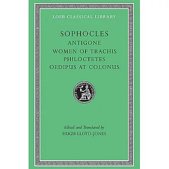 Sophocles: Antigone, the Women of Trachis, Philoctetes Oedipus at Colonus