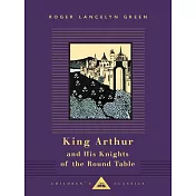 King Arthur and His Knights of the Round Table: Retold Out of the Old Romances