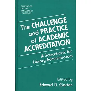 The Challenge and Practice of Academic Accreditation: A Sourcebook for Library Administrators