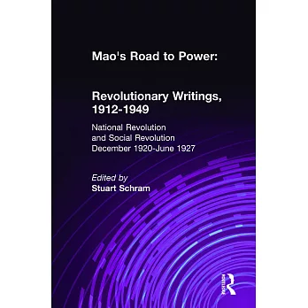 Mao’s Road to Power: Revolutionary Writings, 1912-49: V. 2: National Revolution and Social Revolution, Dec.1920-June 1927: Revolutionary Writings, 191