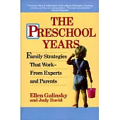The Preschool Years: Family Strategies That Work from Experts and Parents