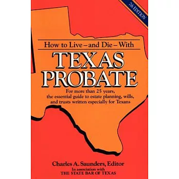 How to Live--And Die--With Texas Probate: For More Than 25 Years, the Essential Guide to Estate Planning, Wills, and Trusts Writ