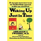 Waking Up Just in Time: A Therapist Shows How to Use the Twelve Steps Approach to Life’s Ups and Downs