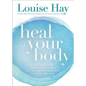 Heal Your Body/New Cover: The Mental Causes for Physical Illness and the Metaphysical Way to Overcome Them