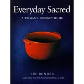 Everyday Sacred: A Woman’s Journey Home