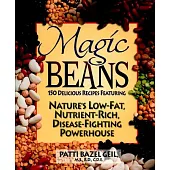 Magic Beans: 150 Delicious Recipes Featuring Nature’s Low-Fat, Nutrient-Rich, Disease-Fighting Powerhouse