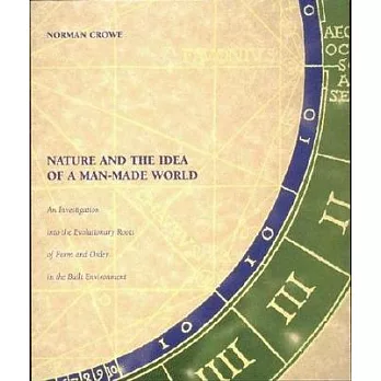 Nature and the Idea of a Man-Made World: An Investigation into the Evolutionary Roots of Form and Order in the Built Environment