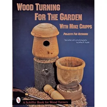 Wood Turning for the Garden With Mike Cripps: Projects for Outdoors
