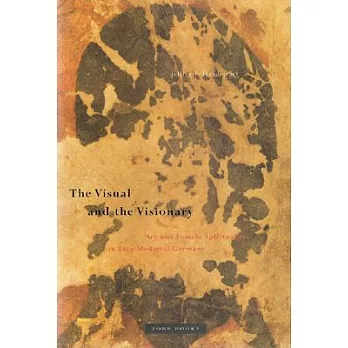 The Visual and the Visionary: Art and Female Spirituality in Late Medieval Germany