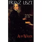 Franz Liszt: The Final Years, 1861 1886