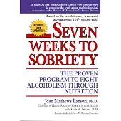 Seven Weeks to Sobriety: The Proven Program to Fight Alcoholism Through Nutrition