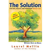 The Solution: For Safe, Healthy, and Permanent Weight Loss