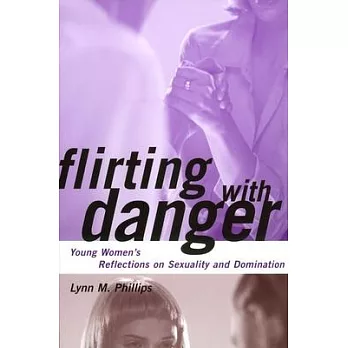 Flirting With Danger: Young Women’s Reflections on Sexuality and Domination