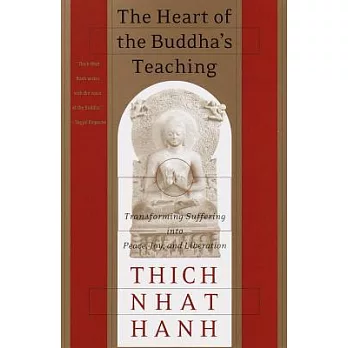 The Heart of the Buddha’s Teaching: Transforming Suffering Into Peace, Joy, and Liberation