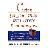 Caring for Your Child With Severe Food Allergies: Emotional Support and Practical Advice from a Parent Who’s Been There