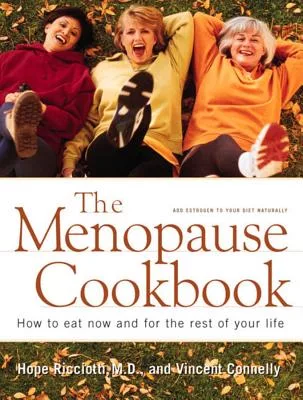 Menopause Cookbook: How to Eat Now and for the Rest of Your Life