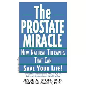 The Prostate Miracle: New Natural Therapies That Can Save Your Life