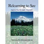 Relearning to See: Improve Your Eyesight - Naturally!