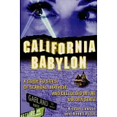 California Babylon: A Guide to Sites of Scandal, Mayhem, and Celluloid in the Golden State