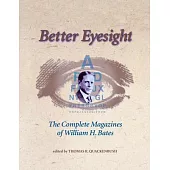 Better Eyesight: The Complete Magazines of William H. Bates