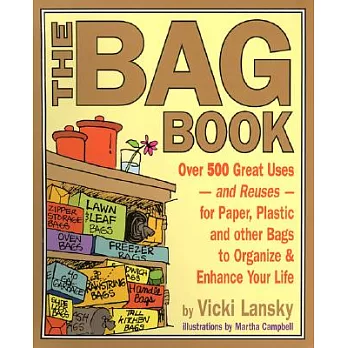 The Bag Book: Over 500 Great Uses and Reuses for Paper, Plastic and Other Bags to Organize and Enhance Your Life