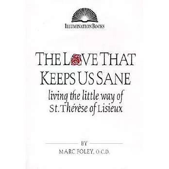 The Love That Keeps Us Sane: Living the Little Way of St. Therese of Lisieux