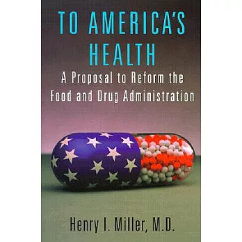 To America’s Health: A Proposal to Reform the Food and Drug Administration