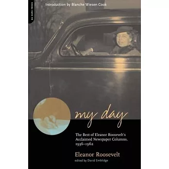 My Day: The Best of Eleanor Roosevelt’s Acclaimed Newspaper Columns, 1936-1962