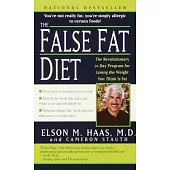 The False Fat Diet: The Revolutionary 21-Day Program for Losing the Weight You Think Is Fat